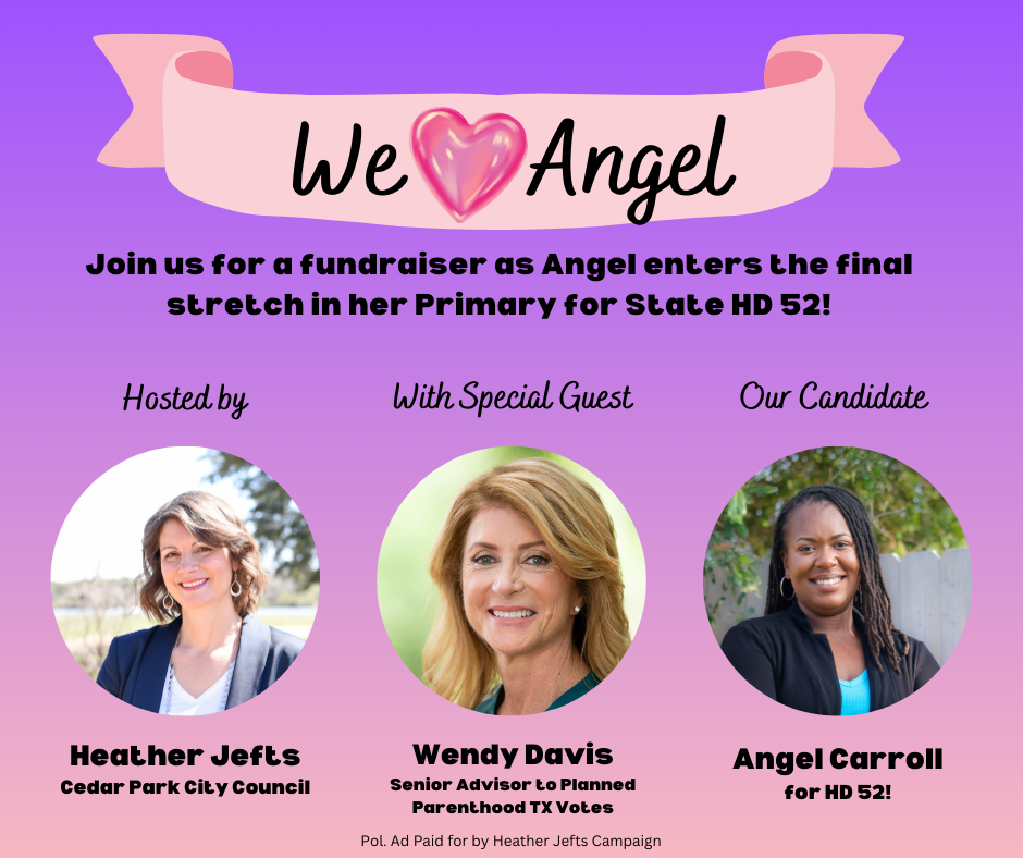 Join Hon. Heather Jefts & Hon. Wendy Davis in Support of Angel Carroll for House District 52!